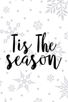Tis The Season: Notebook Journal Composition Blank Lined Diary Notepad 120 Pages Paperback White SnowFlake Holidays