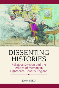 Hardcover Dissenting Histories: Religious Division and the Politics of Memory in Eighteenth-Century England Book