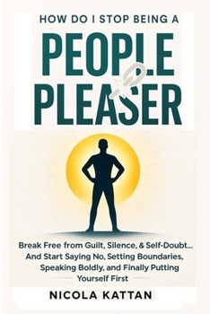Paperback How Do I Stop Being a People Pleaser: Break Free from Guilt, Silence, & Self-Doubt... And Start Saying No, Setting Boundaries, Speaking Boldly, and Fi Book