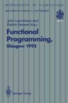 Paperback Functional Programming, Glasgow 1992: Proceedings of the 1992 Glasgow Workshop on Functional Programming, Ayr, Scotland, 6-8 July 1992 Book