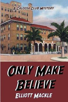 Only Make Believe - Book #2 of the Caloosa Club Mystery