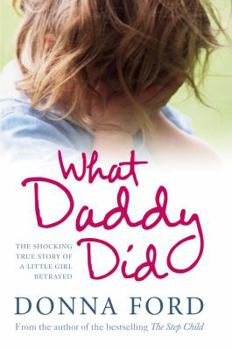 Hardcover What Daddy Did: The Shocking True Story of a Little Girl Betrayed Book