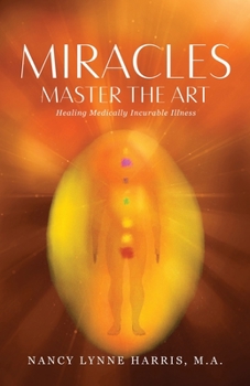 Paperback Miracles Master the Art: Healing Medically Incurable Illness Book