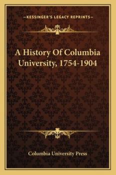 Paperback A History Of Columbia University, 1754-1904 Book