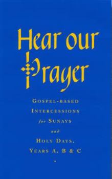 Hardcover Hear Our Prayer: Gospel-Based Intercessions for Sundays and Holy Days Book
