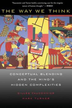 Paperback The Way We Think: Conceptual Blending and the Mind's Hidden Complexities Book