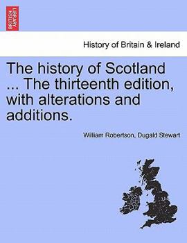 Paperback The history of Scotland ... The thirteenth edition, with alterations and additions. Book