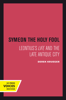 Paperback Symeon the Holy Fool: Leontius's Life and the Late Antique City Volume 25 Book