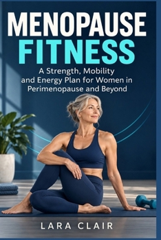 Menopause Fitness: A Strength Mobility and Energy Plan for Women in Perimenopause and Beyond