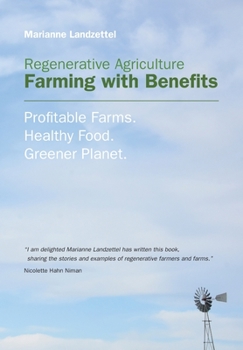 Paperback Regenerative Agriculture: Farming with Benefits. Profitable Farms. Healthy Food. Greener Planet. Foreword by Nicolette Hahn Niman. Book