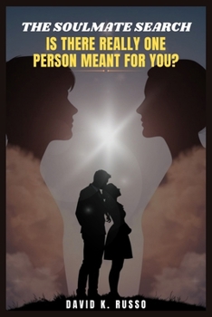 The Soulmate Search: Is There Really One Person Meant for You?