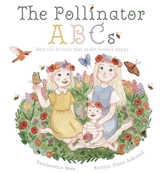 Hardcover The Pollinator ABCs: Meet the friends that make flowers happy Book