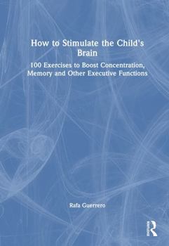 Hardcover How to Stimulate the Child's Brain: 100 Exercises to Boost Concentration, Memory and Other Executive Functions Book