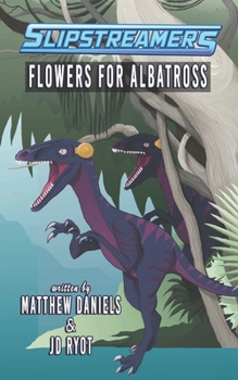 Paperback Flowers for Albatross: A Slipstreamers Adventure Book