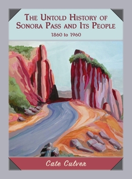 Hardcover The Untold History of Sonora Pass and Its People: 1860 to 1960 Book