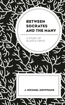 Hardcover Between Socrates and the Many: A Study of Plato's Crito Book