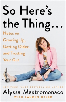 Paperback So Here's the Thing . . .: Notes on Growing Up, Getting Older, and Trusting Your Gut Book