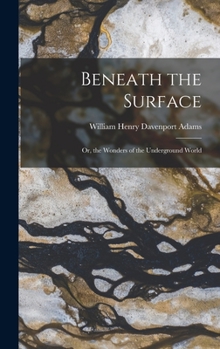 Hardcover Beneath the Surface: Or, the Wonders of the Underground World Book