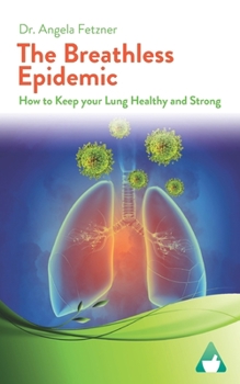 Paperback The Breathless Epidemic: How to Keep your Lung Healthy and Strong Book