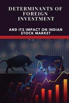 Paperback Determinants of Foreign Investment and Its Impact on Indian Stock Market: Dr. Sanjay Nandal Ants of Foreign Investm Pact on Indian Stock Mar Submitted Book