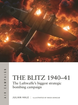 The Blitz 1940–41: The Luftwaffe's biggest strategic bombing campaign - Book #38 of the Osprey Air Campaign