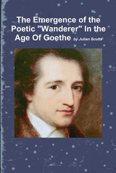 Paperback The Emergence of the Poetic "Wanderer" In the Age Of Goethe Book