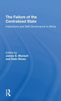 Paperback The Failure of the Centralized State: Institutions and Selfgovernance in Africa Book