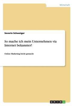 Paperback So mache ich mein Unternehmen via Internet bekannter!: Online Marketing leicht gemacht [German] Book