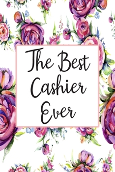 Paperback The Best Cashier Ever: Weekly Planner For Cashiers 12 Month Floral Calendar Schedule Agenda Organizer Book