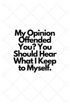 Paperback My Opinion Offended You? You Should Hear What I Keep to Myself.: Lined Notebook Book