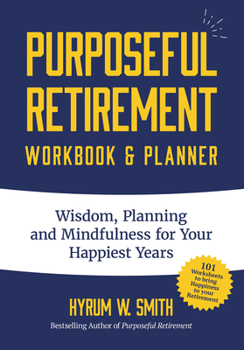 Paperback Purposeful Retirement Workbook & Planner: Wisdom, Planning and Mindfulness for Your Happiest Years (Retirement Gift for Women) Book