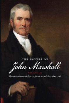 Paperback The Papers of John Marshall: Vol. III: Correspondence and Papers, January 1796-December 1798 Book