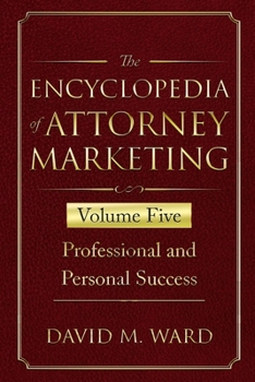 Paperback The Encyclopedia of Attorney Marketing: Volume Five--Professional and Personal Success Book