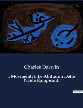 Paperback I Movimenti E Le Abitudini Delle Piante Rampicanti: L'ingegno nascosto delle piante grimpanti [Italian] Book
