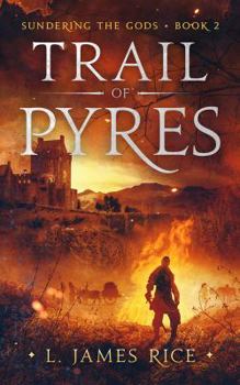 Trail of Pyres : Sundering the Gods Book Two - Book #2 of the Sundering the Gods