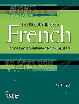 Paperback Technology-Infused French: Foreign-Language Instruction for the Digital Age Book