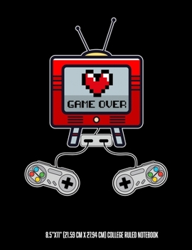 Game Over 8.5"x11" (21.59 cm x 27.94 cm) College Ruled Notebook: Cute Composition Notebook For Gamer Couples People Who Love Retro Games or Have Their Own Video Gaming Channel