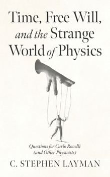 Time, Free Will, and the Strange World of Physics: Questions for Carlo Rovelli (and Other Physicists)