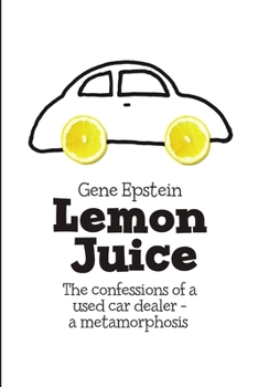 Paperback Lemon Juice: The Confessions of a Used Car Dealer - a Metamorphosis Book