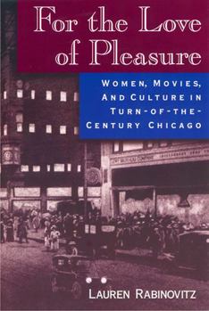Paperback For the Love of Pleasure: Women, Movies, and Culture in Turn-of-the-Century Chicago Book