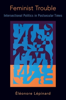 Paperback Feminist Trouble: Intersectional Politics in Post-Secular Times Book