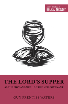 The Lord's Supper as the Sign and Meal of the New Covenant - Book  of the Short Studies in Biblical Theology