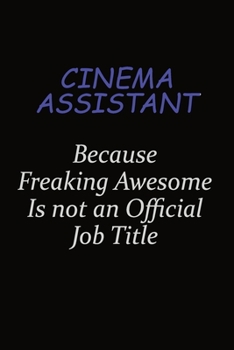 Paperback Cinema Assistant Because Freaking Awesome Is Not An Official Job Title: Career journal, notebook and writing journal for encouraging men, women and ki Book