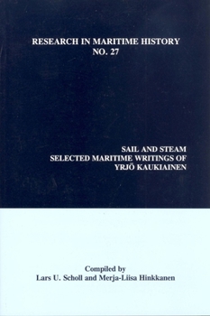 Sail and Steam: Selected Maritime Writings of Yrjo Kaukiainen (Research in Maritime History,)