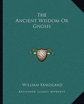 Paperback The Ancient Wisdom Or Gnosis Book