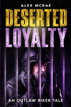 Paperback Deserted Loyalty: An Outlaw Biker Tale Book