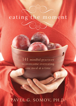 Paperback Eating the Moment: 141 Mindful Practices to Overcome Overeating One Meal at a Time Book