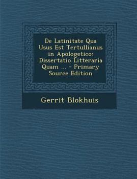 Paperback De Latinitate Qua Usus Est Tertullianus in Apologetico: Dissertatio Litteraria Quam ... [Romanian] Book