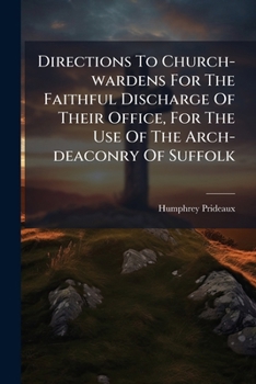 Directions to Church-Wardens for the Faithful Discharge of Their Duty: With Notes and Observations, and a Copious Index
