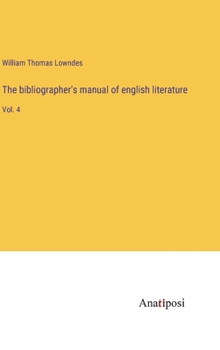 Hardcover The bibliographer's manual of english literature: Vol. 4 Book